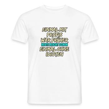 Einmal mit Profis: Früher gegen Idioten - Männer T-Shirt - Weiß - Vorne - AI Model Male 178 dark (178cm)