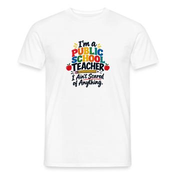 Ich bin Lehrerin an einer öffentlichen Schule. Ich habe keine Angst - Männer T-Shirt - Weiß - Vorne - AI Model Male 178 dark (178cm)
