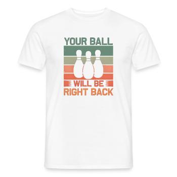 Bowling Spruch Your Ball Will Be Right Back Retro - Männer T-Shirt - Weiß - Vorne - AI Model Male 178 dark (178cm)