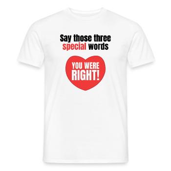 Sag diese drei besonderen Worte – du hattest recht - Männer T-Shirt - Weiß - Vorne - AI Model Male 178 dark (178cm)