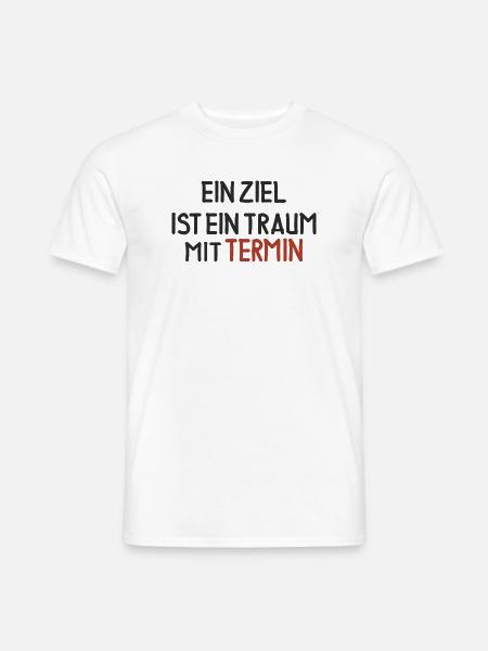 Ein Ziel ist ein Traum mit Termin - Männer T-Shirt - Weiß