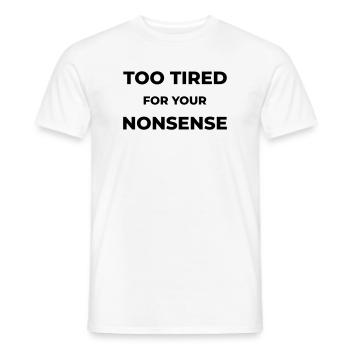 Too tired for your nonsense - Männer T-Shirt - Weiß - Vorne - AI Model Male 178 dark (178cm)