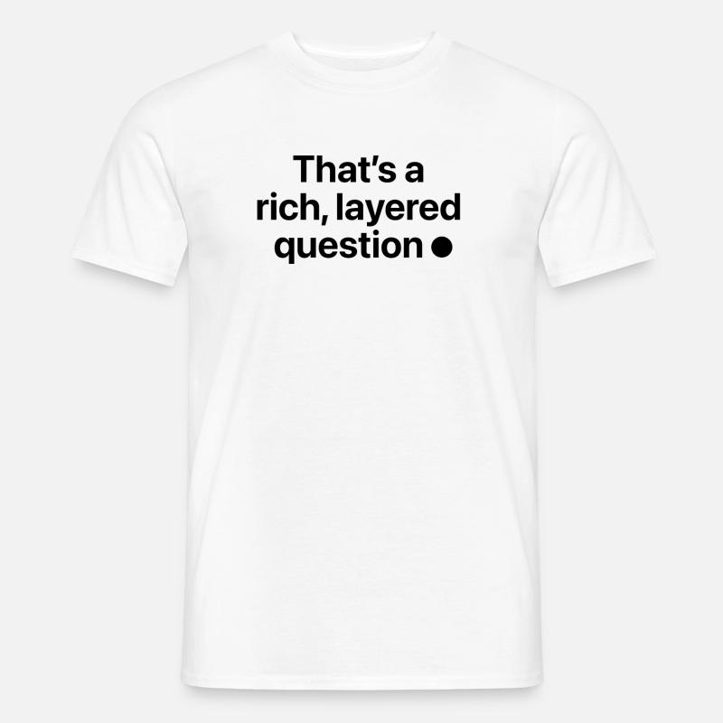 That is a rich, layered question - Männer T-Shirt - Weiß