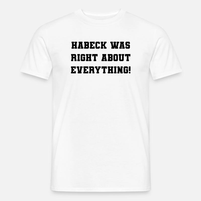 Habeck was right about everything! - Männer T-Shirt - Weiß