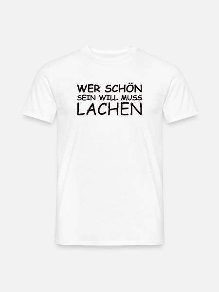Schöner Spruch: Wer schön sein will, muss lachen! - Männer T-Shirt - Weiß