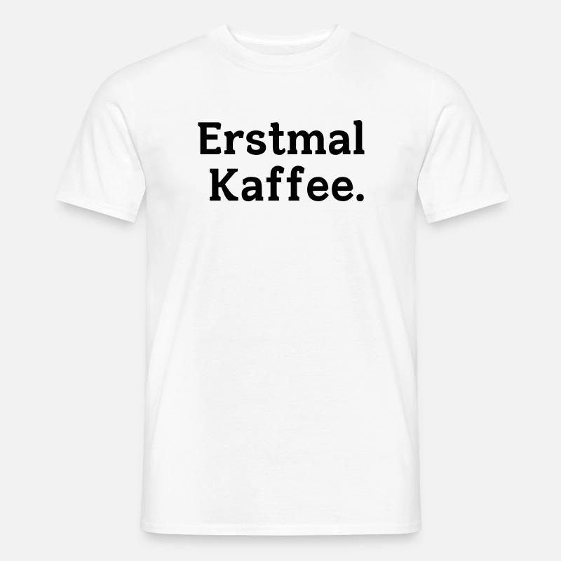 Erstmal Kaffee Spruch - Männer T-Shirt - Weiß