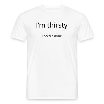 I'm thirsty, I need a drink - T-shirt homme - blanc - Devant - AI Model Male 178 dark (178cm)