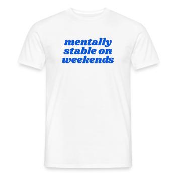 mentally stable on weekends - Männer T-Shirt - Weiß - Vorne - AI Model Male 178 dark (178cm)