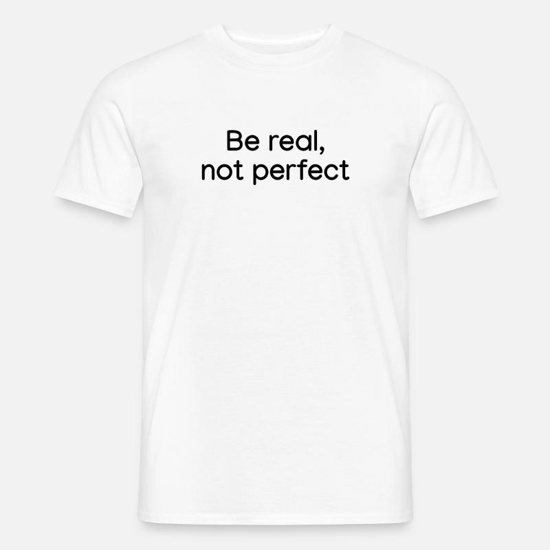 Sei echt, nicht perfekt weiß - Männer T-Shirt - Weiß