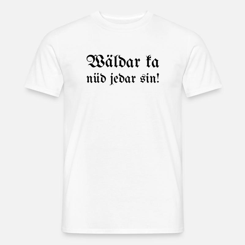 Wäldar ka nüd jedar sin! - Männer T-Shirt - Weiß