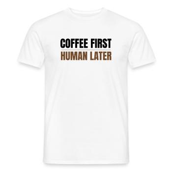 Coffee First Human Später Funny Coffee Lover Design - Männer T-Shirt - Weiß - Vorne - AI Model Male 178 dark (178cm)