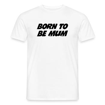 Born to be a mom - Men's T-Shirt - white - Front - AI Model Male 178 dark (178cm)