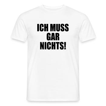 Ich muss gar nichts - Männer T-Shirt - Weiß - Vorne - AI Model Male 178 dark (178cm)