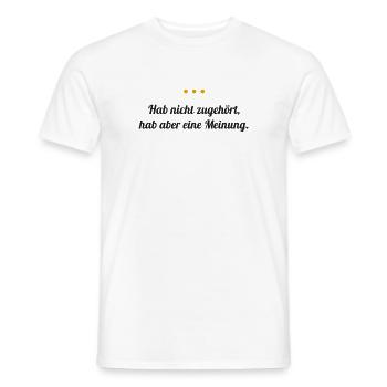 Hab nicht zugehört, hab aber eine Meinung - Männer T-Shirt - Weiß - Vorne - AI Model Male 178 dark (178cm)