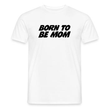 Born to be a mom - Men's T-Shirt - white - Front - AI Model Male 178 dark (178cm)