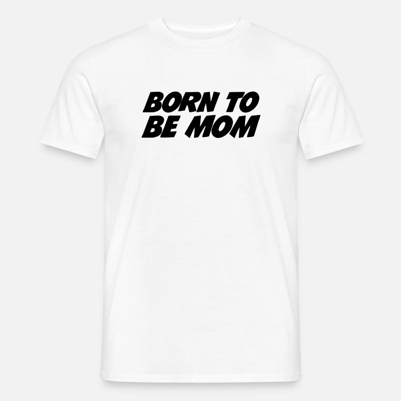 Geboren, um Mutter zu sein - Männer T-Shirt - Weiß