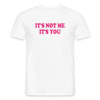 It's Not Me It's You - Männer T-Shirt - Weiß - Vorne - AI Model Male 178 dark (178cm)