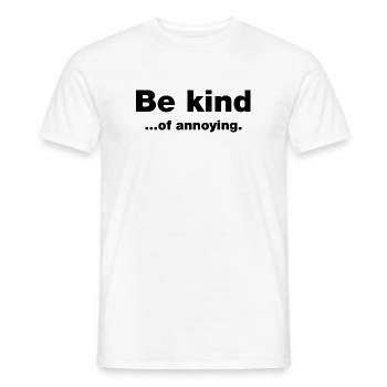 Sei freundlich... Nervig - Männer T-Shirt - Weiß - Vorne - AI Model Male 178 dark (178cm)