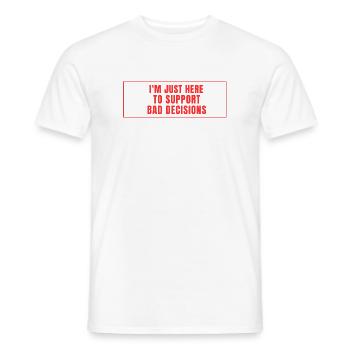 Ich bin hier um schlechte Entscheidungen - Männer T-Shirt - Weiß - Vorne - AI Model Male 178 dark (178cm)