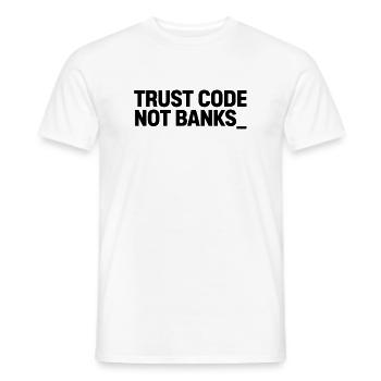 TRUST CODE NOT BANKS_ - Men's T-Shirt - white - Front - AI Model Male 178 dark (178cm)