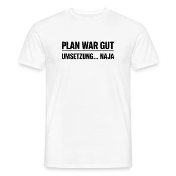Plan war gut – Umsetzung… naja  - Männer T-Shirt - Weiß - Vorne - AI Model Male 178 dark (178cm)