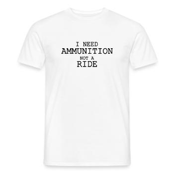I need ammunition not a ride - Männer T-Shirt - Weiß - Vorne - AI Model Male 178 dark (178cm)