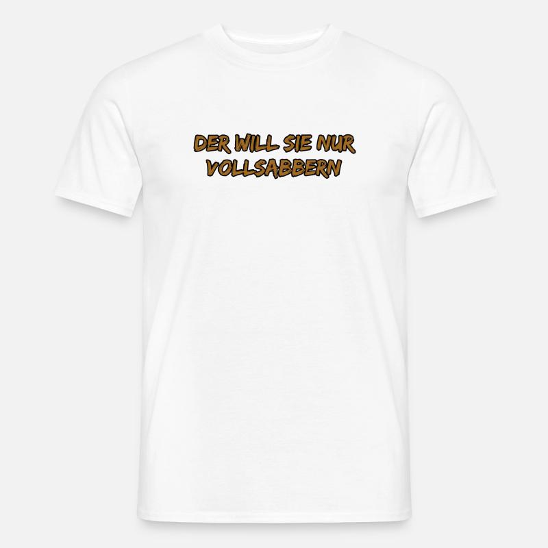 Der Will Sie Nur Vollsabbern - Männer T-Shirt - Weiß
