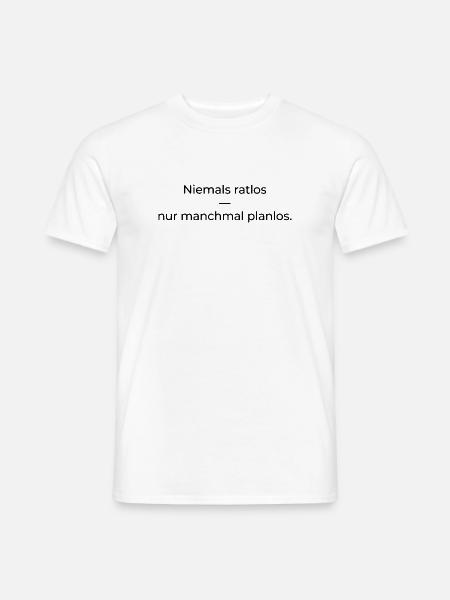 Niemals ratlos, nur planlos manchmal - Männer T-Shirt - Weiß