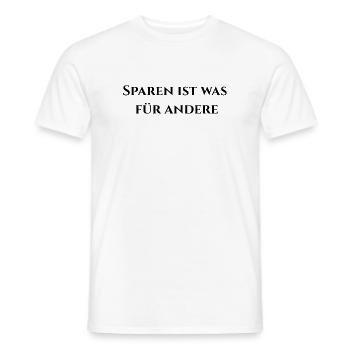 Sparen ist was für andere - Männer T-Shirt - Weiß - Vorne - AI Model Male 178 dark (178cm)
