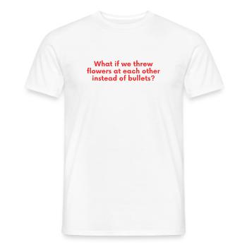What If We Threw Flowers - Peace Saying - Men's T-Shirt - white - Front - AI Model Male 178 dark (178cm)