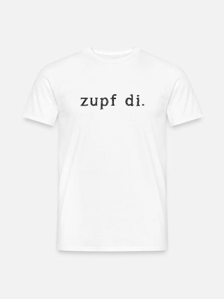 Zupf di. Dialekt, geh weg - Männer T-Shirt - Weiß