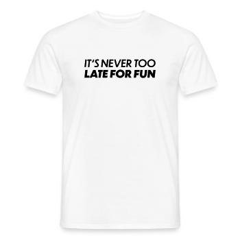 Its never too late for fun - Men's T-Shirt - white - Front - AI Model Male 178 dark (178cm)