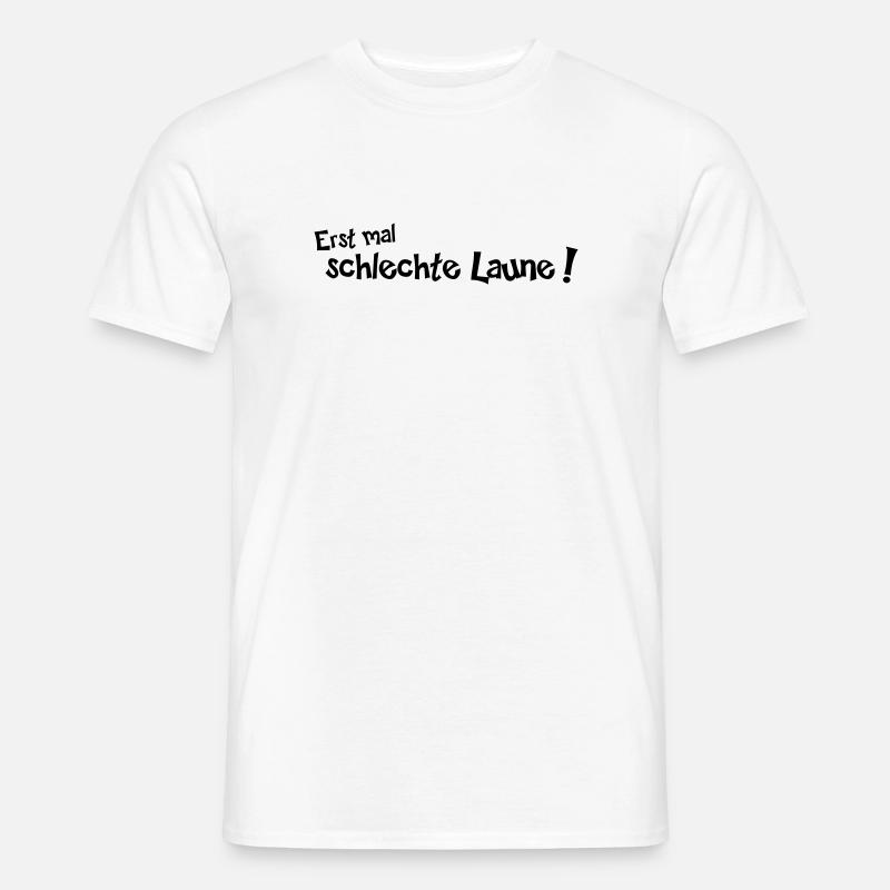 Erstmal schlechte Laune - Männer T-Shirt - Weiß