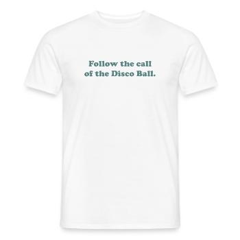 Follow the call of the Disco Ball. - Männer T-Shirt - Weiß - Vorne - AI Model Male 178 dark (178cm)