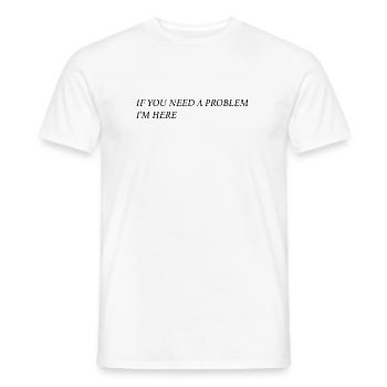 If you need a problem... (schwarz) - Männer T-Shirt - Weiß - Vorne - AI Model Male 178 dark (178cm)