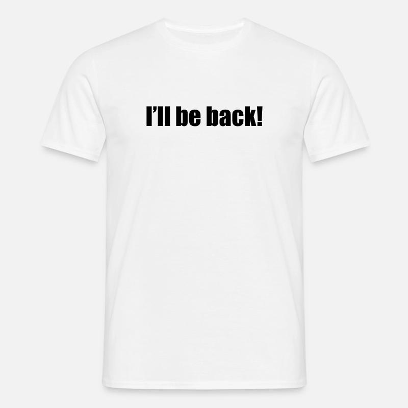 I'll be back - Männer T-Shirt - Weiß