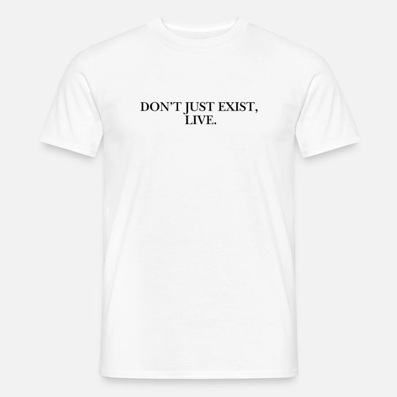 Don’t just exist, live. - Männer T-Shirt - Weiß