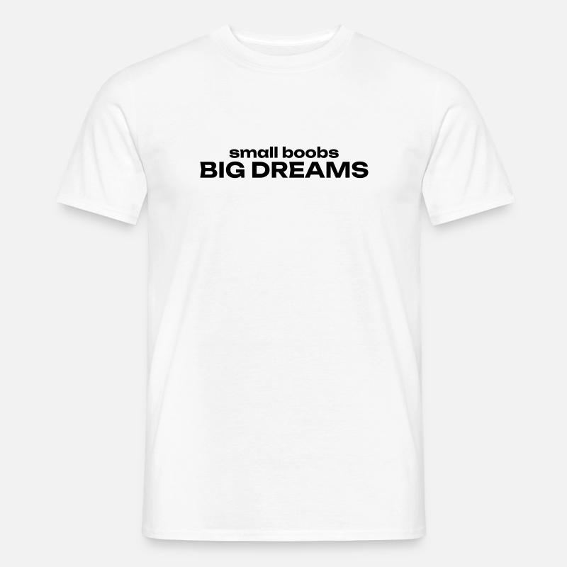 small boobs BIG DREAMS - Männer T-Shirt - Weiß