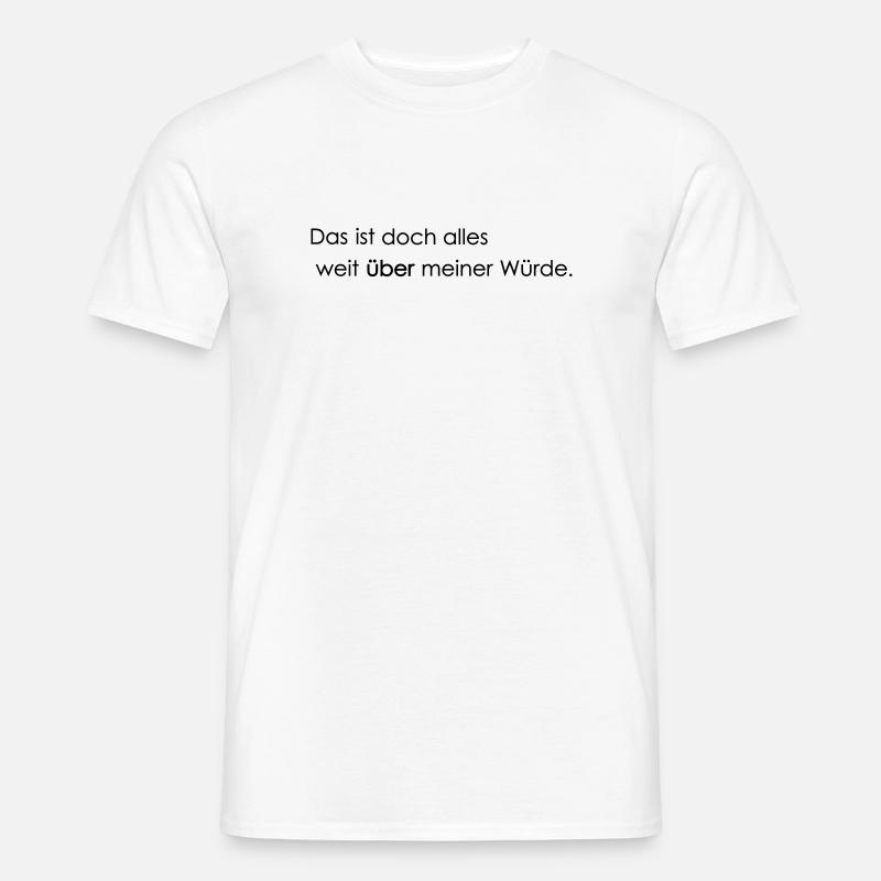 weit ueber meiner Wuerde - Männer T-Shirt - Weiß
