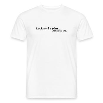 Luck Isn´t A Plan Margins Are Shirt - Männer T-Shirt - Weiß - Vorne - AI Model Male 178 dark (178cm)