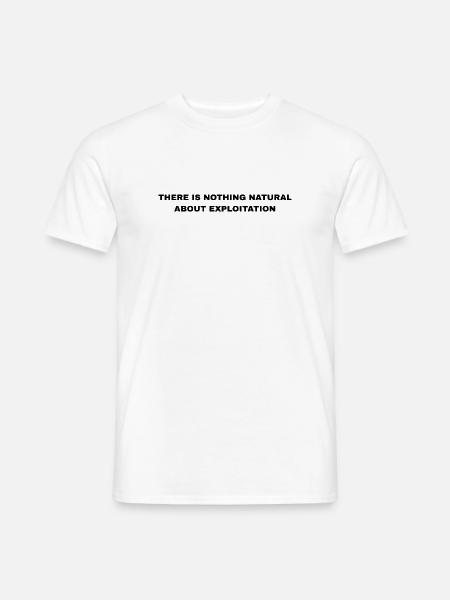 There Is Nothing Natural About Exploitation - Men's T-Shirt - white