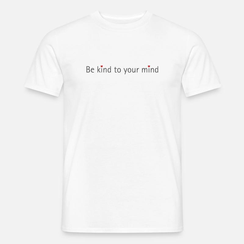 be kind to your mind - Männer T-Shirt - Weiß