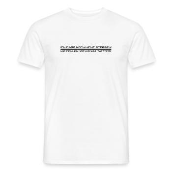mir fehlen noch tattoos schwarz - Männer T-Shirt - Weiß - Vorne - AI Model Male 178 dark (178cm)