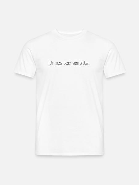 Ich muss doch sehr bitten – Charmantes Statement - Männer T-Shirt - Weiß