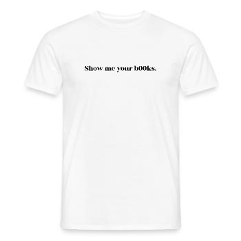 Statement Shirt – Show me your b00ks - Männer T-Shirt - Weiß - Vorne - AI Model Male 178 dark (178cm)