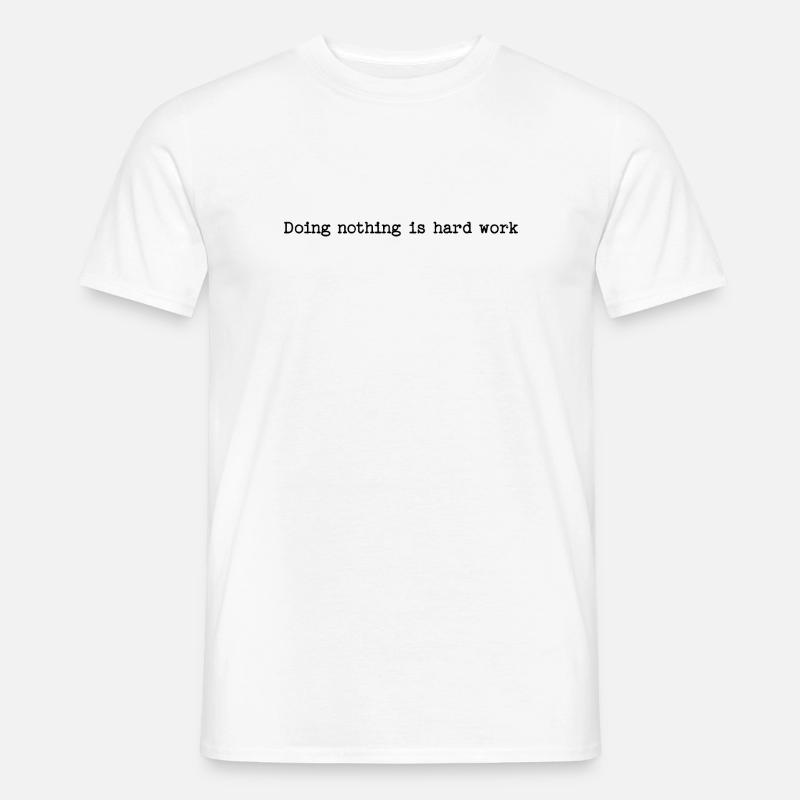 Doing Nothing Is Hard Work - Lazy Humor - Men’s T-shirt - white