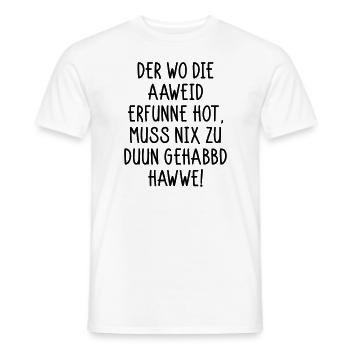 Der wo die Aaweid erfunne hot... - Männer T-Shirt - Weiß - Vorne - AI Model Male 178 dark (178cm)