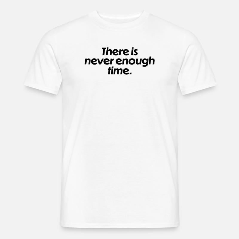 There is never enough time - Männer T-Shirt - Weiß