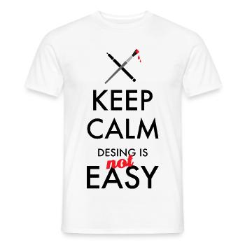 Keep Calm Design is not easy – Designer Spruch - Männer T-Shirt - Weiß - Vorne - AI Model Male 178 dark (178cm)