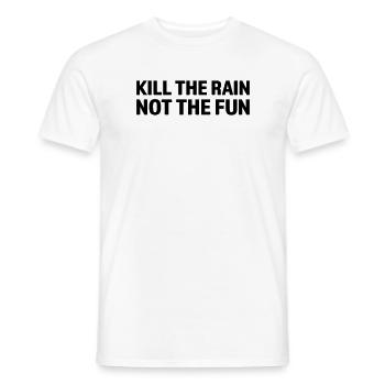 Kill the rain not the fun - Männer T-Shirt - Weiß - Vorne - AI Model Male 178 dark (178cm)